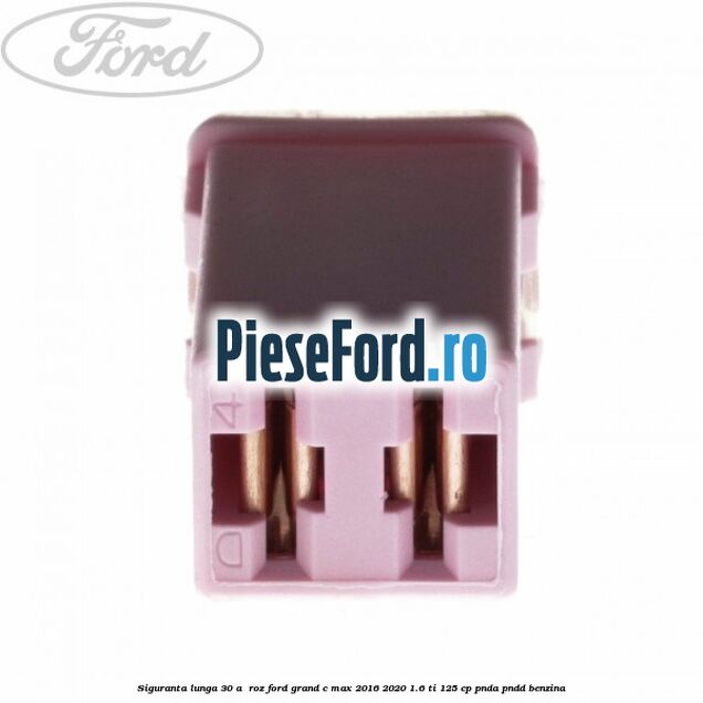 Siguranta lunga 30 A , roz Ford Grand C-Max 2016-2020 1.6 Ti 125 cp PNDA, PNDD benzina
