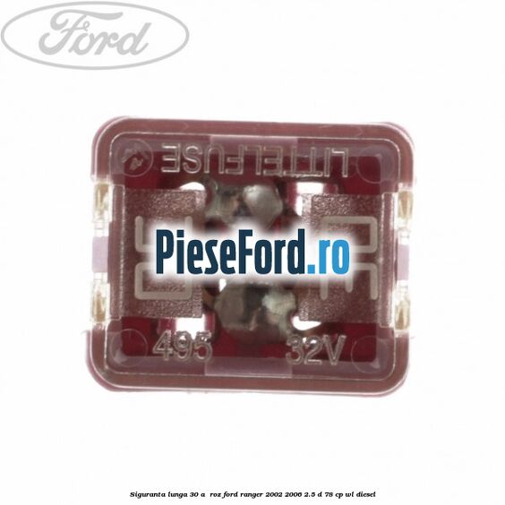 Siguranta lunga 30 A , roz Ford Ranger 2002-2006 2.5 D 78 cp Siguranta lunga 30 A , roz Ford Ranger 2002-2006 2.5 D 78 cp WL diesel