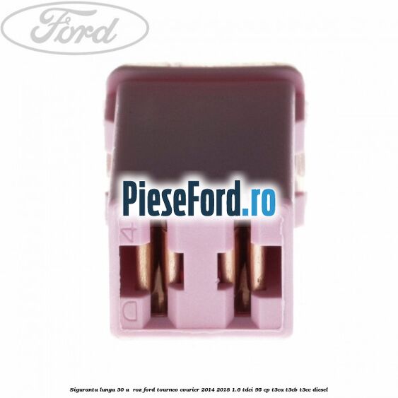 Siguranta lunga 30 A , roz Ford Tourneo Courier 2014-2018 1.6 TDCi 95 cp T3CA, T3CB, T3CC diesel