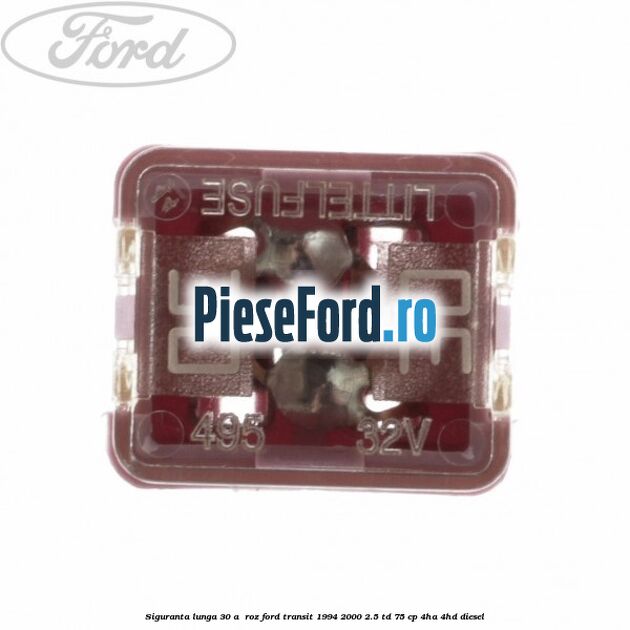 Siguranta lunga 30 A , roz Ford Transit 1994-2000 2.5 TD 75 cp 4HA, 4HD diesel