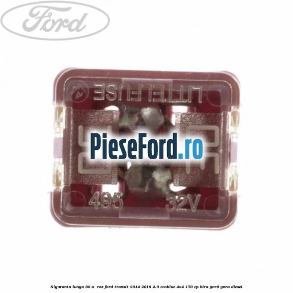 Siguranta lunga 30 A , roz Ford Transit 2014-2018 2.0 EcoBlue 4x4 170 cp BLRA, YNR6, YNRA diesel