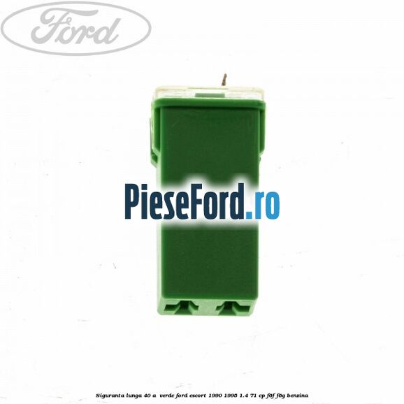 Siguranta lunga 40 A , verde Ford Escort 1990-1995 1.4 71 cp F6F, F6G benzina