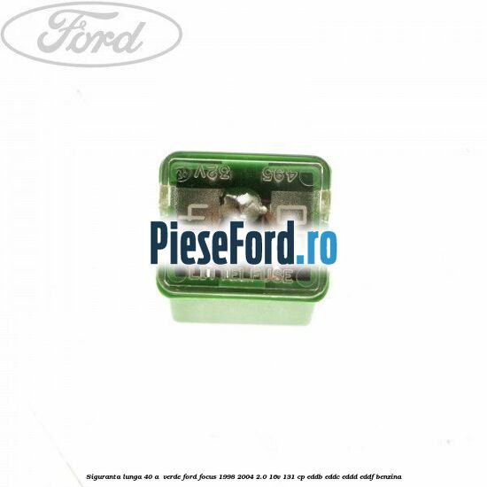 Siguranta lunga 40 A , verde Ford Focus 1998-2004 2.0 16V 131 cp EDDB, EDDC, EDDD, EDDF benzina