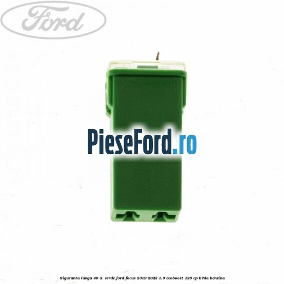 Siguranta lunga 40 A , verde Ford Focus 2019-2023 1.0 EcoBoost 125 cp B7DA benzina