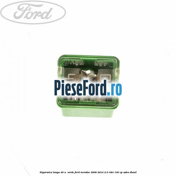 Siguranta lunga 40 A , verde Ford Mondeo 2008-2014 2.0 TDCi 130 cp AZBA diesel