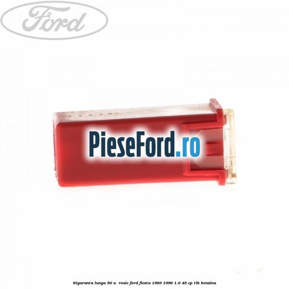 Siguranta lunga 50 A , rosie Ford Fiesta 1989-1996 1.0 45 cp TLB benzina