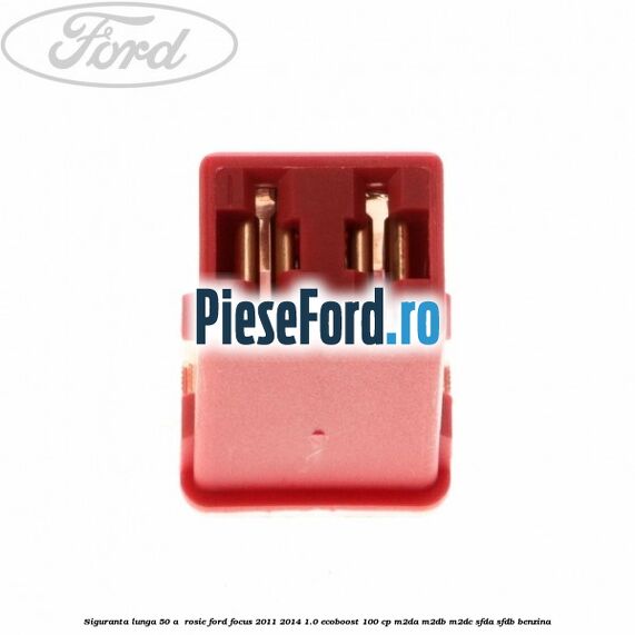 Siguranta lunga 50 A , rosie Ford Focus 2011-2014 1.0 EcoBoost 100 cp M2DA, M2DB, M2DC, SFDA, SFDB benzina