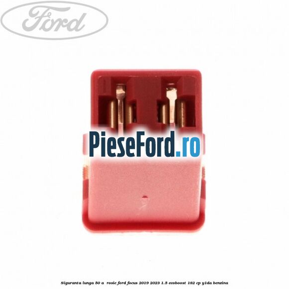 Siguranta lunga 50 A , rosie Ford Focus 2019-2023 1.5 EcoBoost 182 cp Y1DA benzina