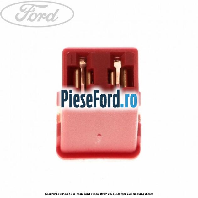 Siguranta lunga 50 A , rosie Ford S-Max 2007-2014 1.8 TDCi 125 cp Siguranta lunga 50 A , rosie Ford S-Max 2007-2014 1.8 TDCi 125 cp QYWA diesel