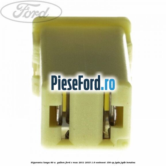 Siguranta lunga 60 A , galben Ford C-Max 2011-2015 1.6 EcoBoost 150 cp JQDA, JQDB benzina