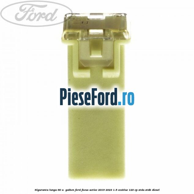 Siguranta lunga 60 A , galben Ford Focus Active 2019-2023 1.5 EcoBlue 120 cp ZTDA, ZTDB diesel