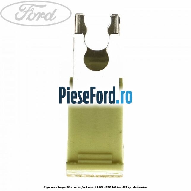 Siguranta lunga 60 A , verde Ford Escort 1990-1995 1.8 4x4 105 cp RDA benzina