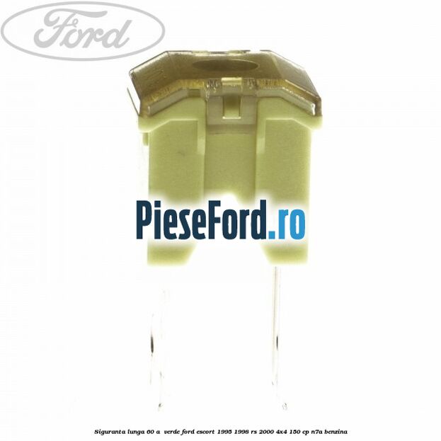Siguranta lunga 60 A , verde Ford Escort 1995-1998 RS 2000 4x4 150 cp N7A benzina