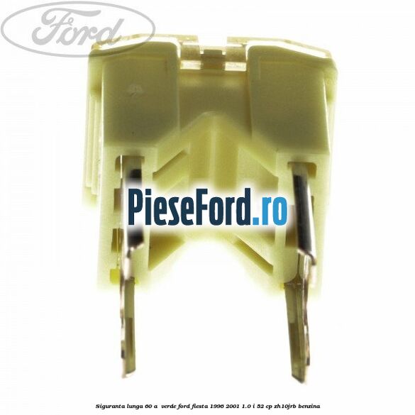 Siguranta lunga 60 A , verde Ford Fiesta 1996-2001 1.0 i 52 cp ZH10JRB benzina