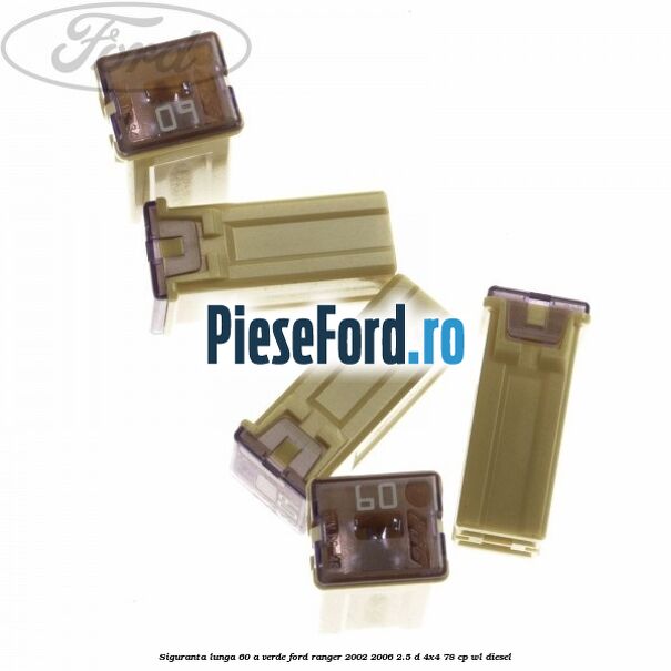 Siguranta lunga 60 A verde Ford Ranger 2002-2006 2.5 D 4x4 78 cp WL diesel
