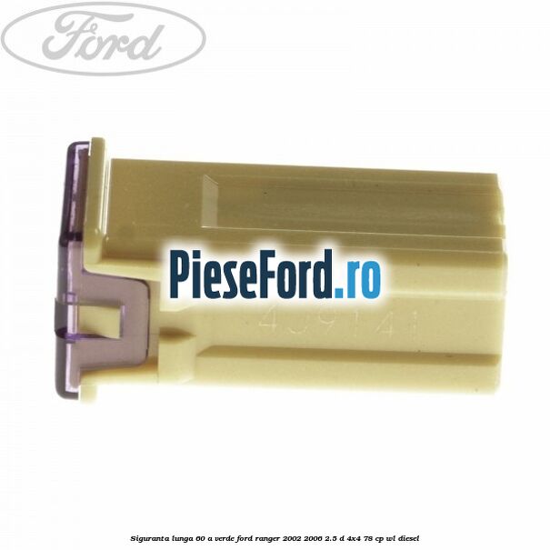 Siguranta lunga 60 A verde Ford Ranger 2002-2006 2.5 D 4x4 78 cp WL diesel