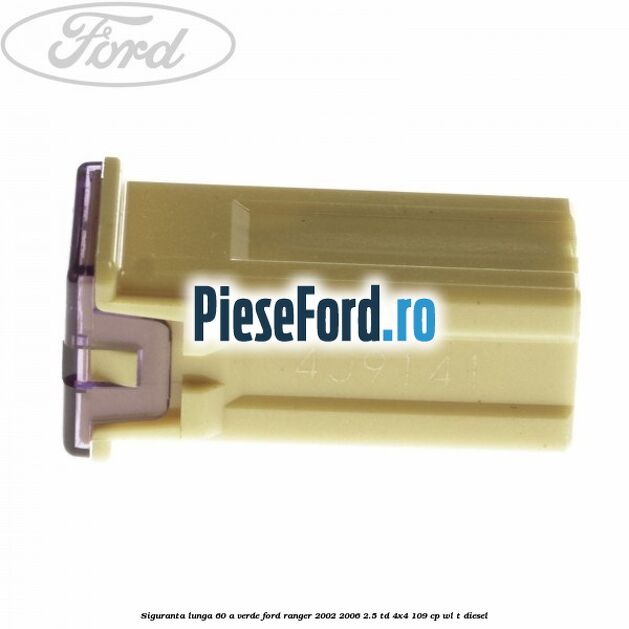 Siguranta lunga 60 A verde Ford Ranger 2002-2006 2.5 TD 4x4 109 cp WL-T diesel