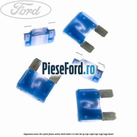 Siguranta Maxi 60 A Ford Fiesta Active 2018-2023 1.5 TDCi 85 cp Siguranta Maxi 60 A Ford Fiesta Active 2018-2023 1.5 TDCi 85 cp XUJC, XUJD, XUJE, XUJF, XUJG diesel