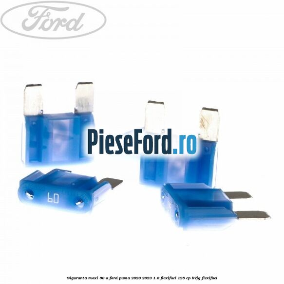 Siguranta Maxi 60 A Ford Puma 2020-2023 1.0 Flexifuel 125 cp B7JG Flexifuel
