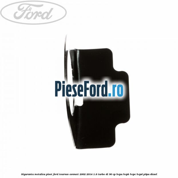 Siguranta metalica pivot Ford Tourneo Connect 2002-2014 1.8 Turbo Di 90 cp HCPA, HCPB, HCPC, HCPD, P9PA diesel