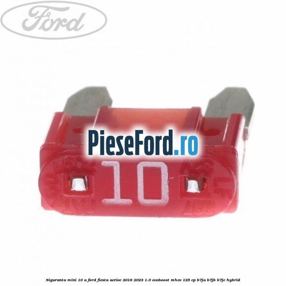 Siguranta mini 10 A Ford Fiesta Active 2018-2023 1.0 EcoBoost mHEV 125 cp
