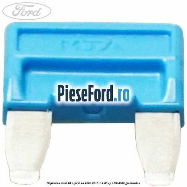 Siguranta mini 15 A Ford Ka 2009-2016 1.2 69 cp 169A4000, FP4 benzina