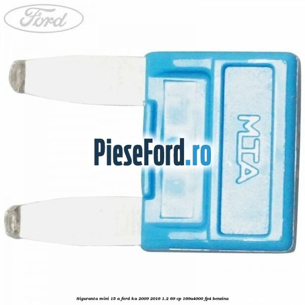 Siguranta mini 15 A Ford Ka 2009-2016 1.2 69 cp 169A4000, FP4 benzina