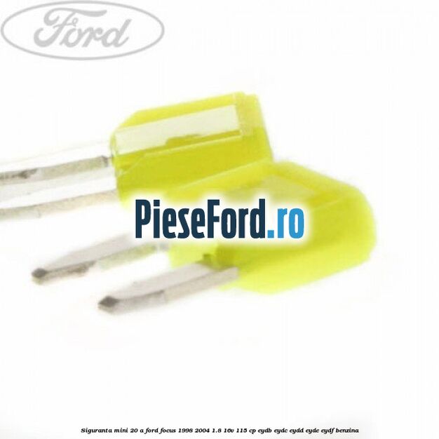 Siguranta mini 20 A Ford Focus 1998-2004 1.8 16V 115 cp EYDB, EYDC, EYDD, EYDE, EYDF benzina