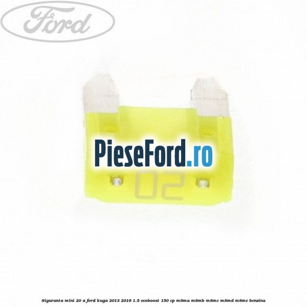 Siguranta mini 20 A Ford Kuga 2013-2016 1.5 EcoBoost 150 cp M8MA, M8MB, M8MC, M8MD, M8ME benzina