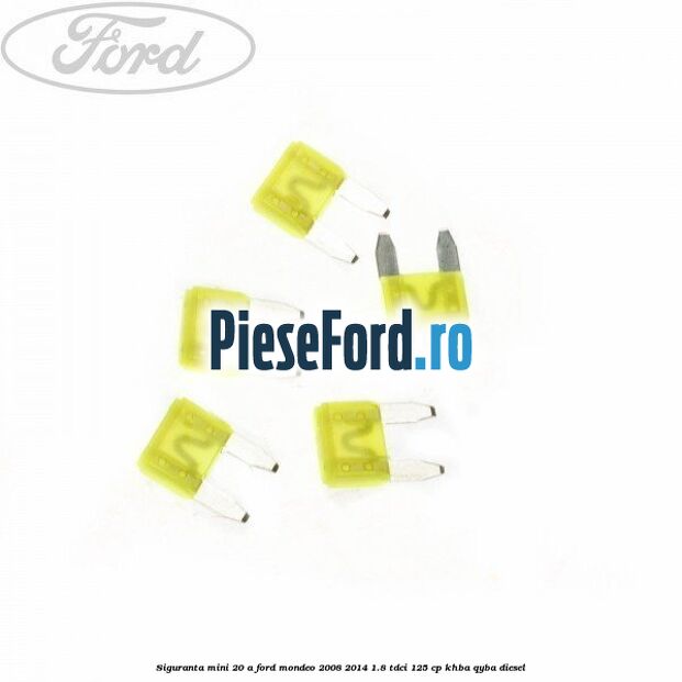 Siguranta mini 20 A Ford Mondeo 2008-2014 1.8 TDCi 125 cp Siguranta mini 20 A Ford Mondeo 2008-2014 1.8 TDCi 125 cp KHBA, QYBA diesel