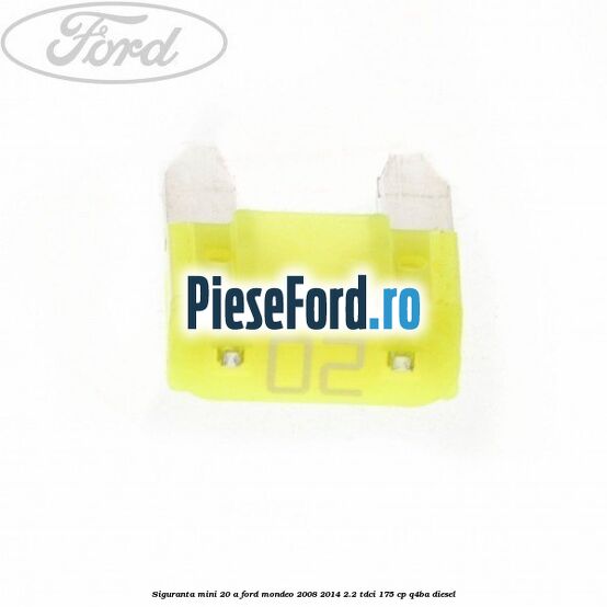 Siguranta mini 20 A Ford Mondeo 2008-2014 2.2 TDCi 175 cp Q4BA diesel