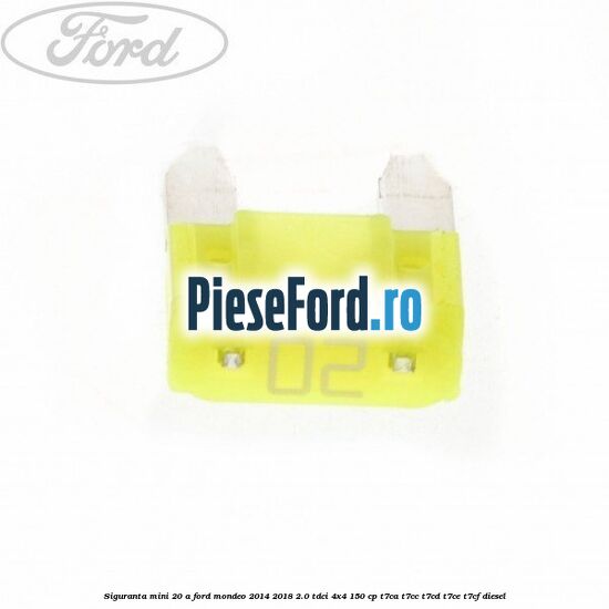 Siguranta mini 20 A Ford Mondeo 2014-2018 2.0 TDCi 4x4 150 cp T7CA, T7CC, T7CD, T7CE, T7CF diesel