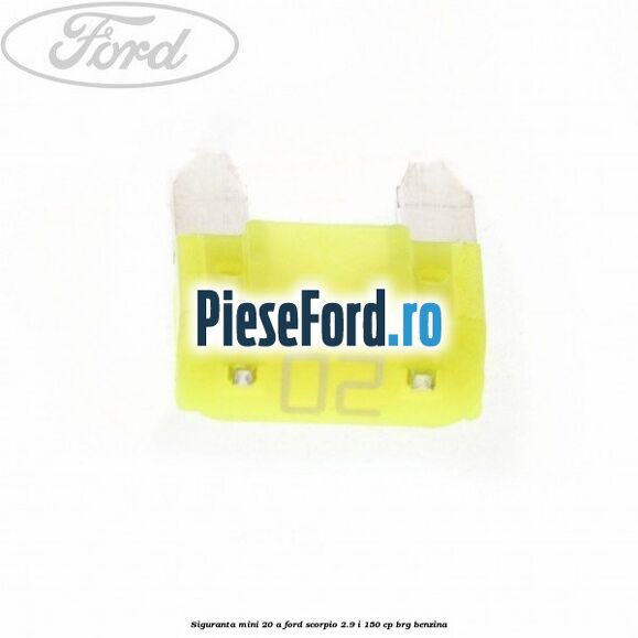 Siguranta mini 20 A Ford Scorpio 2.9 i 150 cp BRG benzina