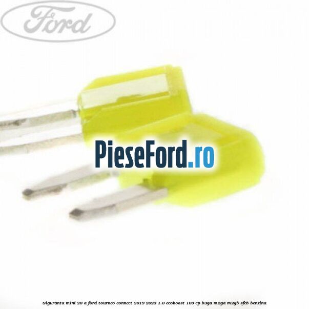 Siguranta mini 20 A Ford Tourneo Connect 2019-2023 1.0 EcoBoost 100 cp B3GA, M2GA, M2GB, SFCB benzina