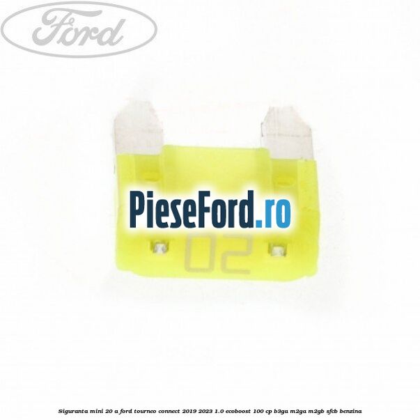 Siguranta mini 20 A Ford Tourneo Connect 2019-2023 1.0 EcoBoost 100 cp B3GA, M2GA, M2GB, SFCB benzina