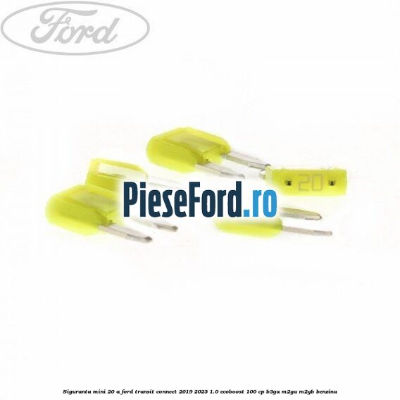 Siguranta mini 20 A Ford Transit Connect 2019-2023 1.0 EcoBoost 100 cp B3GA, M2GA, M2GB benzina