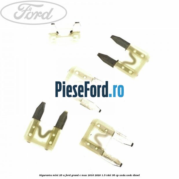 Siguranta mini 25 A Ford Grand C-Max 2016-2020 1.5 TDCi 95 cp XXDA, XXDC diesel