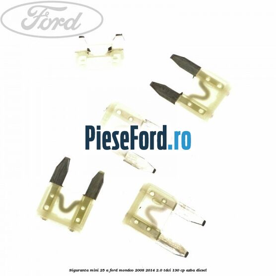Siguranta mini 25 A Ford Mondeo 2008-2014 2.0 TDCi 130 cp AZBA diesel