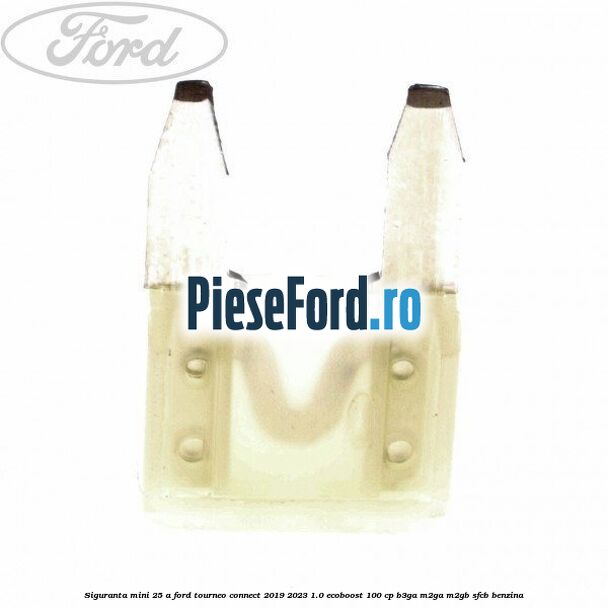 Siguranta mini 25 A Ford Tourneo Connect 2019-2023 1.0 EcoBoost 100 cp