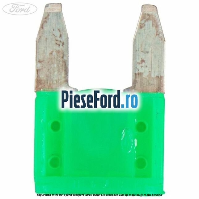 Siguranta mini 30 A Ford EcoSport 2019-2023 1.0 EcoBoost 125 cp M1JC, M1JJ, M1JU benzina