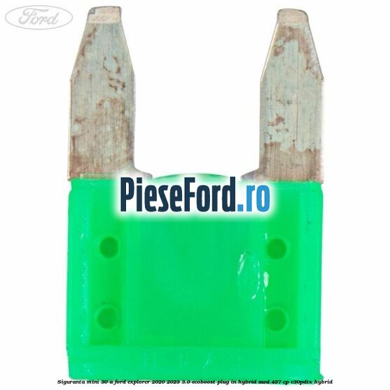 Siguranta mini 30 A Ford Explorer 2020-2023 3.0 EcoBoost Plug-in Hybrid AWD 457 cp C30PDTX hybrid