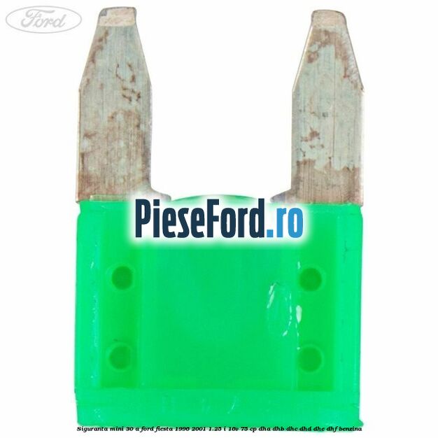 Siguranta mini 30 A Ford Fiesta 1996-2001 1.25 i 16V 75 cp DHA, DHB, DHC, DHD, DHE, DHF benzina