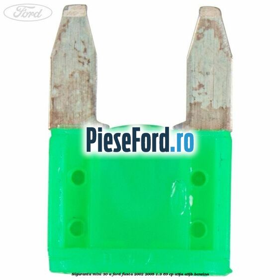 Siguranta mini 30 A Ford Fiesta 2002-2005 1.3 69 cp A9JA, A9JB benzina