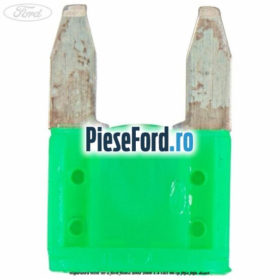 Siguranta mini 30 A Ford Fiesta 2002-2005 1.4 TDCi 68 cp F6JA, F6JB diesel
