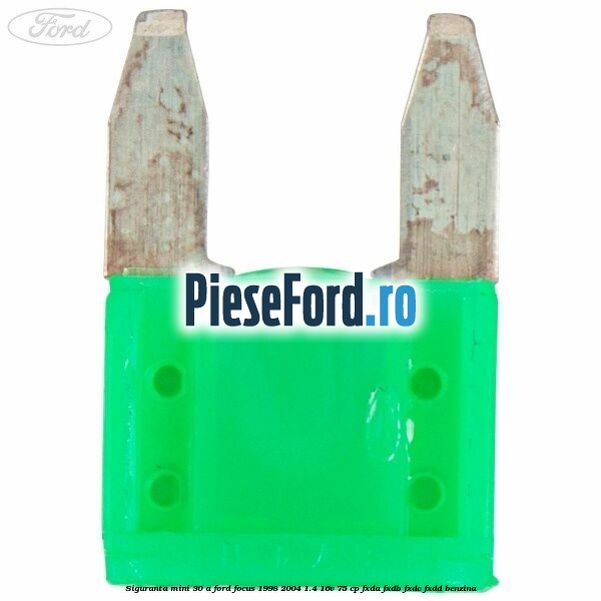 Siguranta mini 30 A Ford Focus 1998-2004 1.4 16V 75 cp FXDA, FXDB, FXDC, FXDD benzina