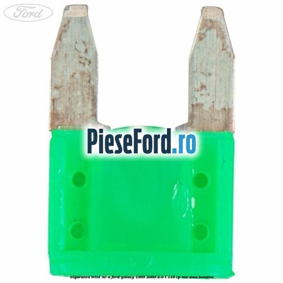 Siguranta mini 30 A Ford Galaxy 1995-2000 2.0 i 116 cp Siguranta mini 30 A Ford Galaxy 1995-2000 2.0 i 116 cp NSE, ZVSA benzina