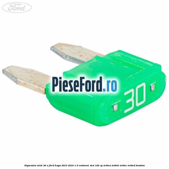 Siguranta mini 30 A Ford Kuga 2013-2016 1.5 EcoBoost 4x4 182 cp