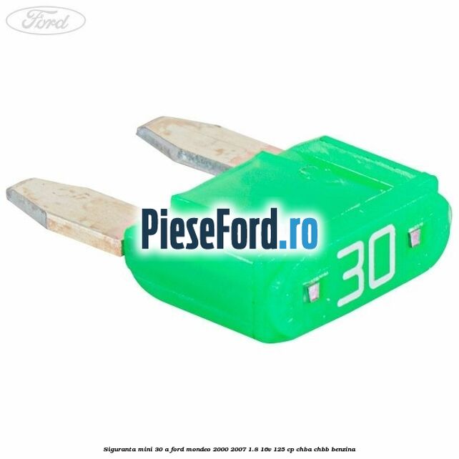 Siguranta mini 30 A Ford Mondeo 2000-2007 1.8 16V 125 cp