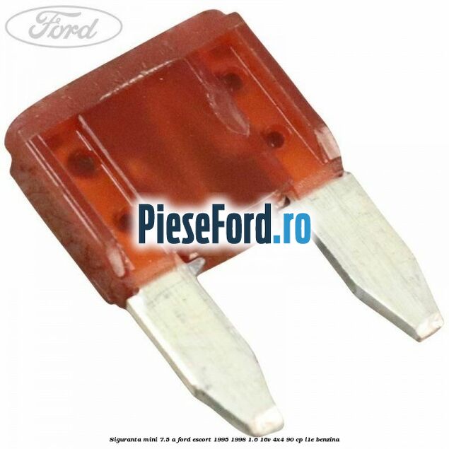 Siguranta mini 7.5 A Ford Escort 1995-1998 1.6 16V 4x4 90 cp L1E benzina