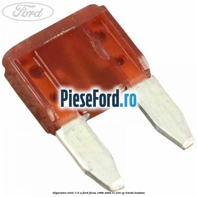 Siguranta mini 7.5 A Ford Focus 1998-2004 RS 215 cp HMDA benzina